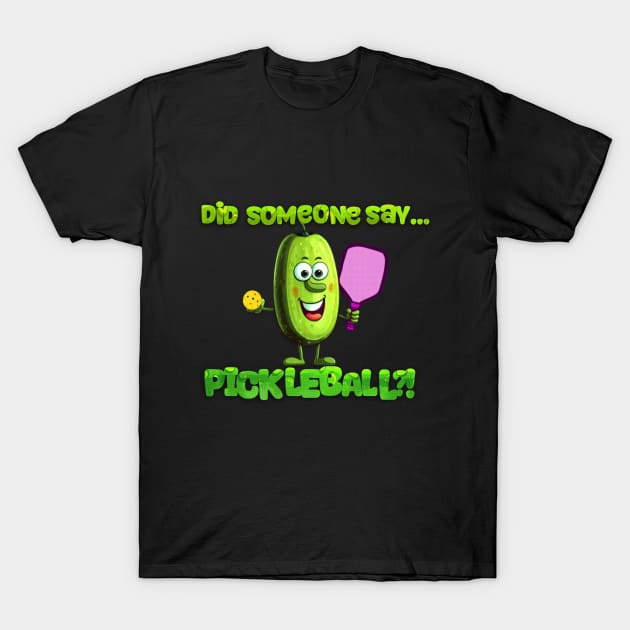 Funny Did Someone Say... Pickleball?! Design T-Shirt by SubtleSplit